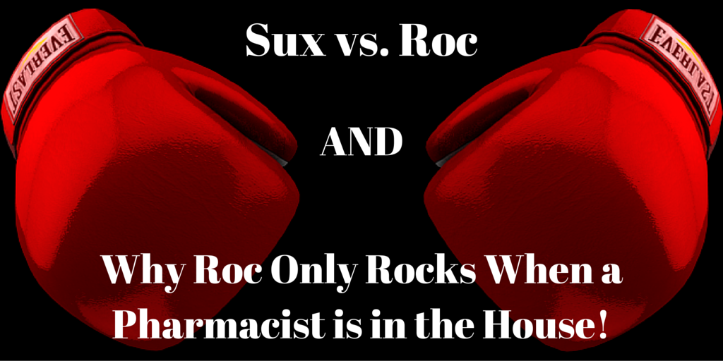 14: Sux vs Roc AND Roc doesn’t rock unless a pharmacist is in the house